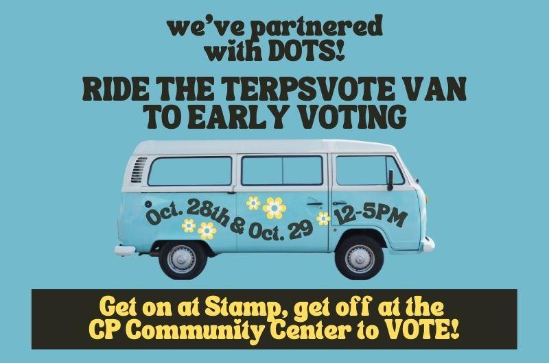 Ride the TerpsVote Voting Van to Vote Early! 10/28 & 10/29 from 12:00 - 5:00pm